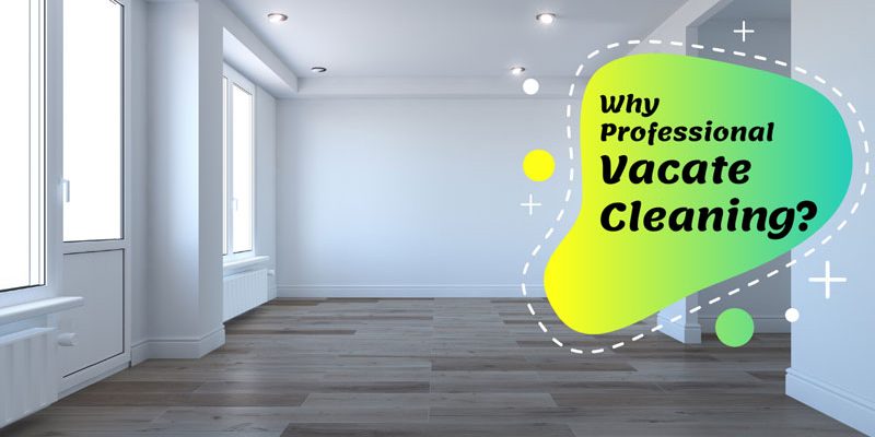 How Can Professional Vacate Cleaning Company Help You In Melbourne?